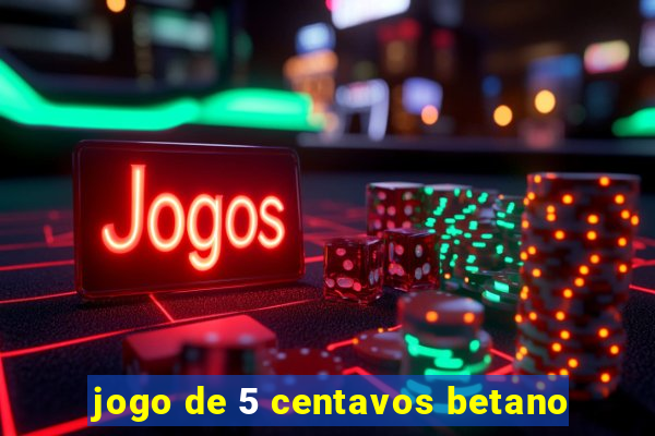 jogo de 5 centavos betano